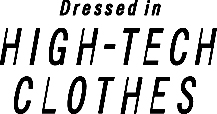 Dressed in HIGH-TECH CLOTHES
