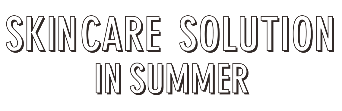 SKINCARE SOLUTION IN SUMMER