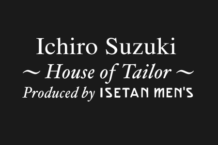 HOUSE OF TAILOR ICHIRO SUZUKI